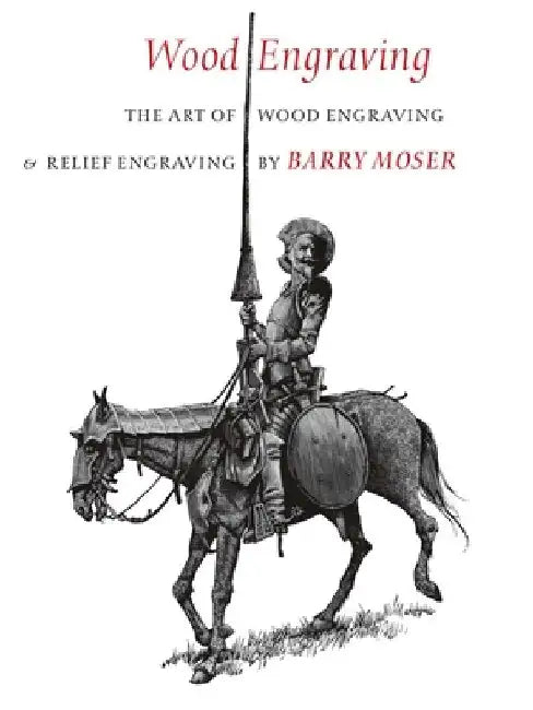 Wood Engraving: The Art of Wood Engraving and Relief Engraving by Barry Moser