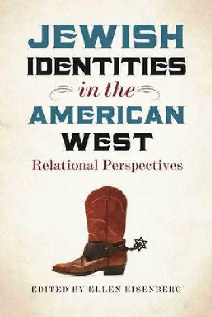 Jewish Identities in the American West: Relational Perspectives by Ellen Eisenberg