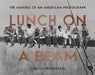 Lunch on a Beam: The Making of an American Photograph by Christine Roussel