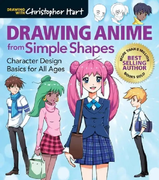 Drawing Anime from Simple Shapes: Character Design Basics for All Ages by Christopher Hart