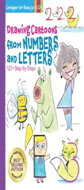 Drawing Cartoons from Numbers and Letters, Volume 5: 125+ Step-By-Steps by Christopher Hart