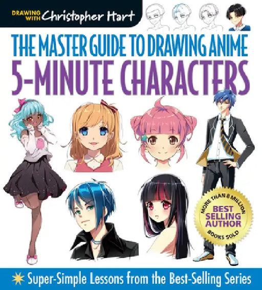 Master Guide to Drawing Anime: 5-Minute Characters: Super-Simple Lessons from the Best-Selling Series by Christopher Hart