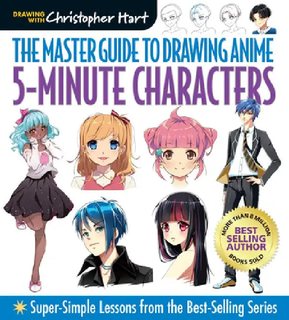 Master Guide to Drawing Anime: 5-Minute Characters: Super-Simple Lessons from the Best-Selling Series by Christopher Hart