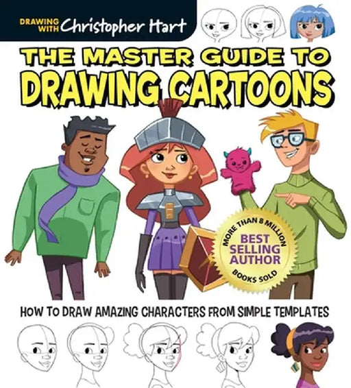 The Master Guide to Drawing Cartoons: How to Draw Amazing Characters from Simple Templates by Christopher Hart