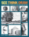 See, Think, Draw: An Easy Guide to Realistic Drawing and Beyond by Scott Maier