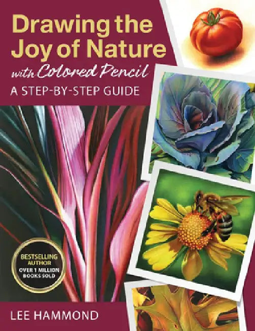 Drawing the Joy of Nature with Colored Pencil: A Step-By-Step Guide by Lee Hammond