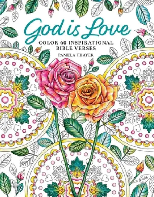 God Is Love: Color 60 Inspirational Bible Verses by Pamela Thayer