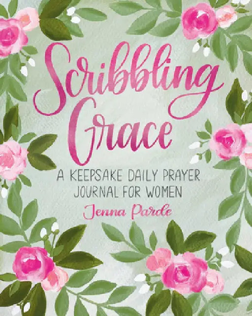 Scribbling Grace: A Keepsake Daily Prayer Journal for Women by Jenna Parde