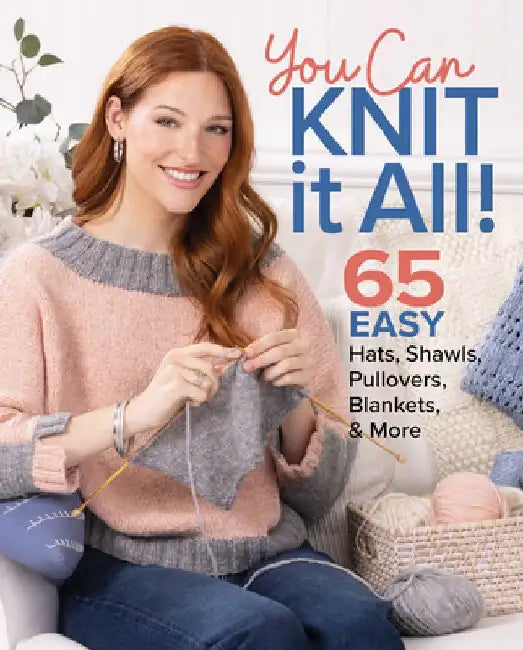 You Can Knit It All: 65 Easy Hats, Shawls, Pullovers, Blankets & More by Editors of Knit Simple