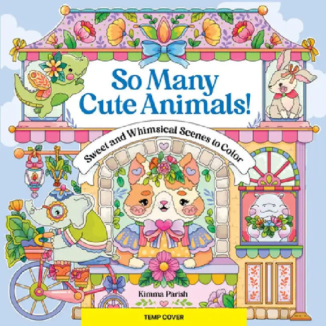 So Many Cute Animals!: Sweet & Whimsical Scenes to Color 