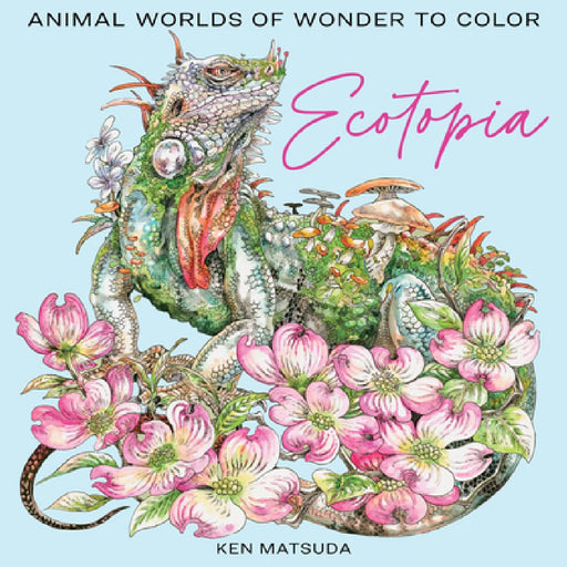 Ecotopia: Color a World of Wonder  by Ken Matsuda