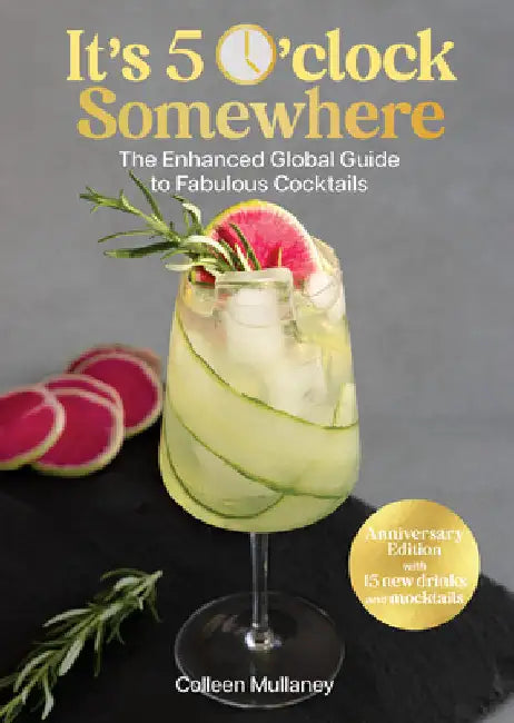It's 5 O'Clock Somewhere: The Global Guide to Fabulous Cocktails by Mullaney, Colleen