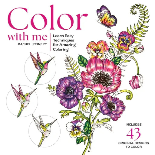 Color with Me: Learn Easy Techniques & Creative Tips for Amazing Coloring by Rachel Reinert