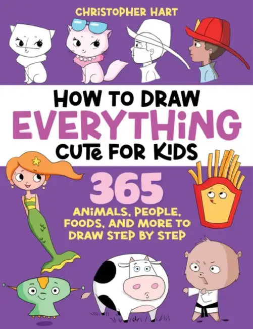 How to Draw Everything Cute for Kids: 365 Animals, Foods, People, and More to Draw Step by Step! by Christopher Hart