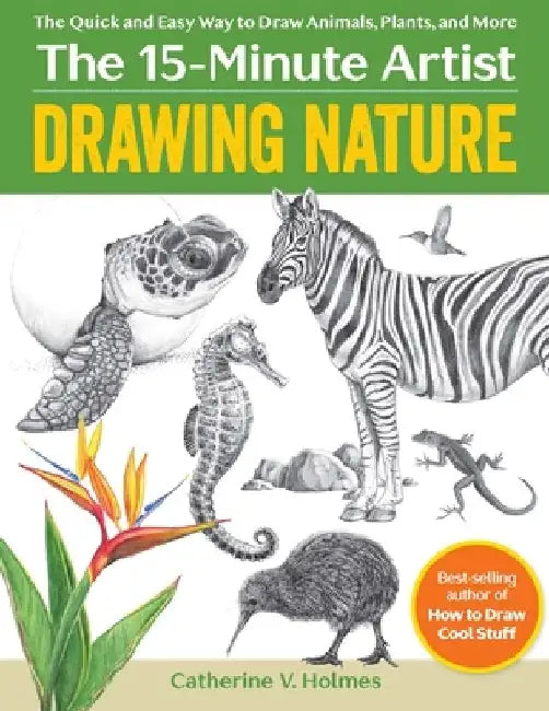 Drawing Nature: The Quick and Easy Way to Draw Animals, Plants, and More by Catherine V. Holmes