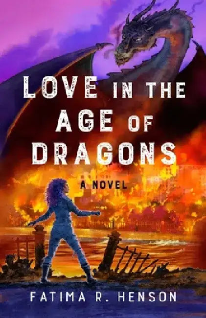 Love in the Age of Dragons by Fatima R. Henson