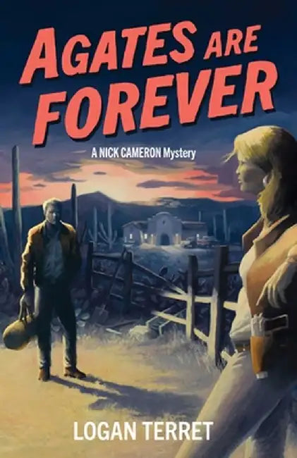 Agates Are Forever: A Nick Cameron Mystery by Logan Terret