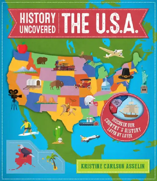 History Uncovered: The U.S.A. by Kristine Carlson Asselin