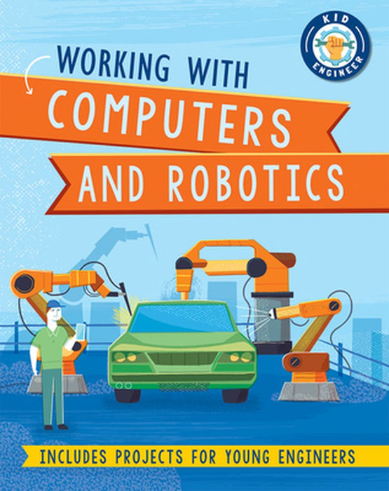 Working with Computers and Robotics by Sonya Newland
