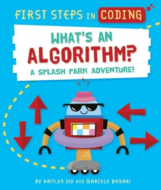 What's an Algorithm?: A Splash Park Adventure! by Kaitlyn Siu