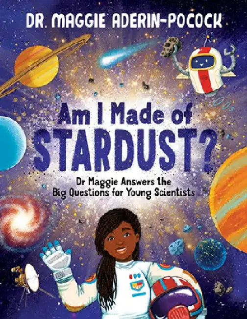 Am I Made of Stardust?: Dr. Maggie's Answers to Your Questions about Space by Maggie Aderin-Pocock