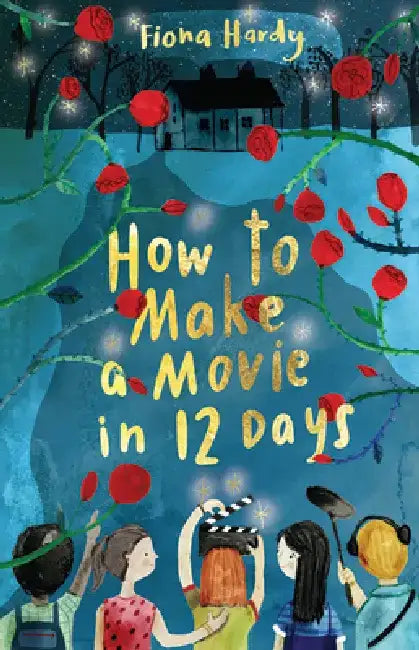 How to Make a Movie in 12 Days by Fiona Hardy