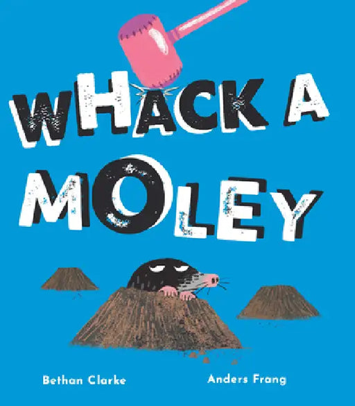 Whack a Moley by Bethan Clarke, Anders Frang