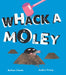 Whack a Moley by Bethan Clarke, Anders Frang