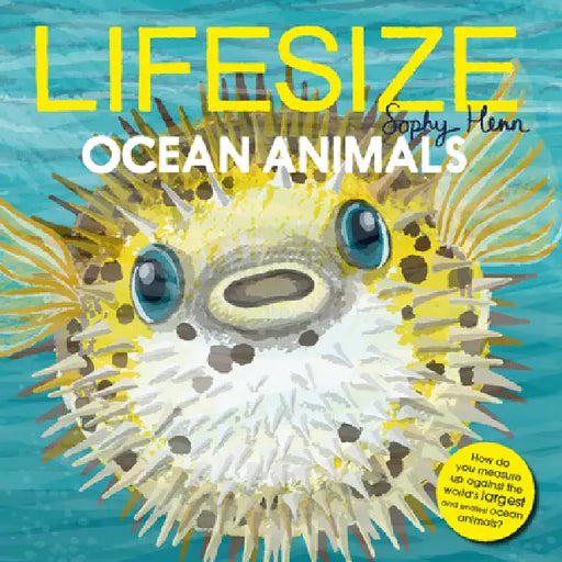 Lifesize Ocean Animals by Sophy Henn, Sophy Henn