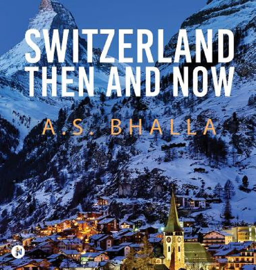 Switzerland Then and Now by A. S. Bhalla