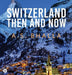 Switzerland Then and Now by A. S. Bhalla