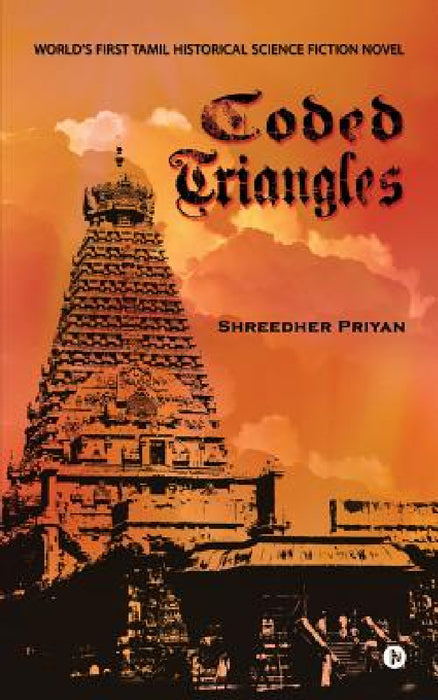 Coded Triangles: World's First Tamil Historical Science Fiction Novel by Shreedher Priyan