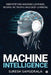 Machine Intelligence: Demystifying Machine Learning, Neural Networks and Deep Learning by Suresh Samudrala