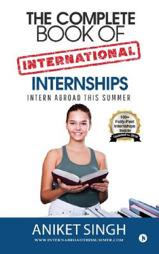 The Complete Book Of International Internships: Intern Abroad This Summer by Aniket Singh