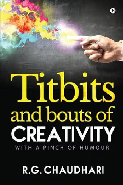 Titbits and Bouts of Creativity: With a Pinch of Humour by R. G. Chaudhari