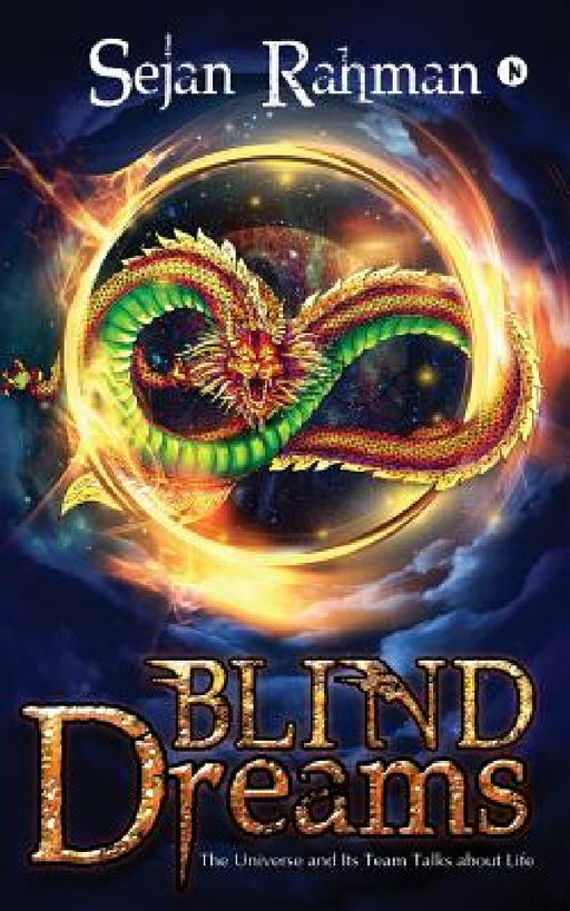 Blind Dreams: The Universe and Its Team talks about Life by Sejan Rahman