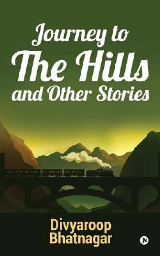 Journey to the Hills and other Stories by Divyaroop Bhatnagar