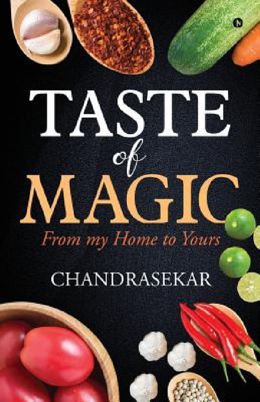 Taste of Magic: From my home to yours by Chandrasekar