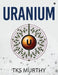 Uranium by Tks Murthy
