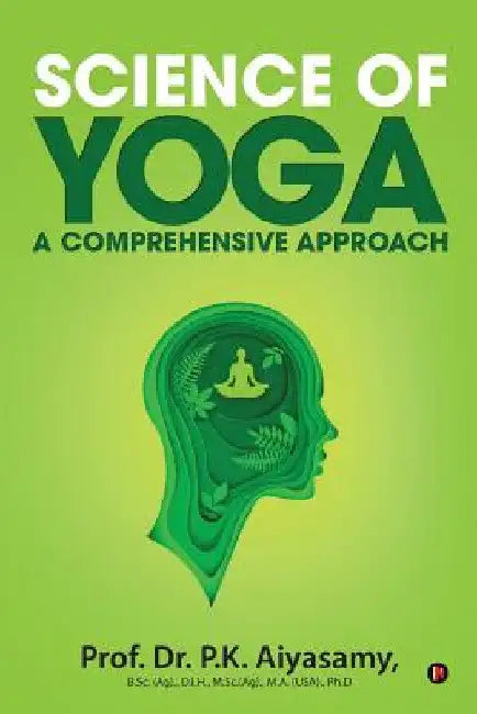 Science of Yoga - A Comprehensive Approach by Prof Dr P. K. Aiyasamy