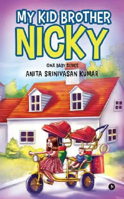 My Kid Brother Nicky: Gina Baby Series by Anita Srinivasan Kumar