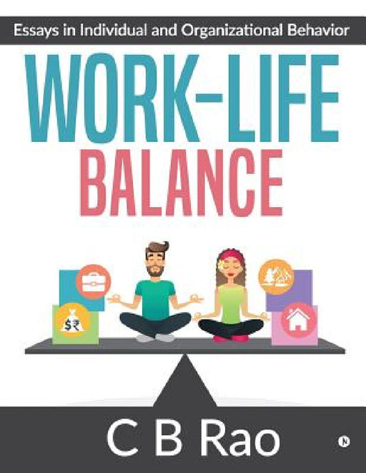 Work-Life Balance: Essays in Individual and Organizational Behavior by C. B. Rao
