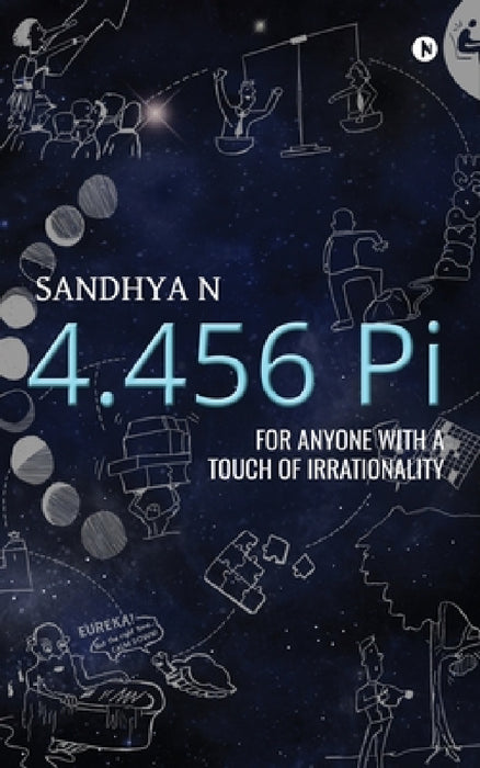4.456 Pi: For Anyone with a Touch of Irrationality by Sandhya N.