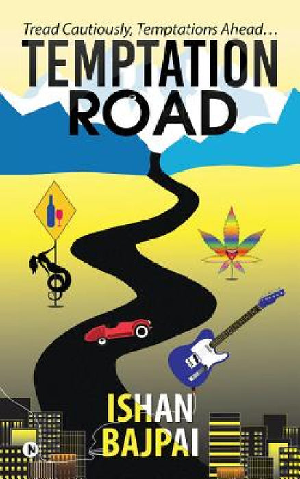 Temptation Road: Tread Cautiously, Temptations Ahead... by Ishan Bajpai