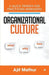 Organizational Culture - What Why How: A Quick Primer for Practicing Managers by Ajit Mathur