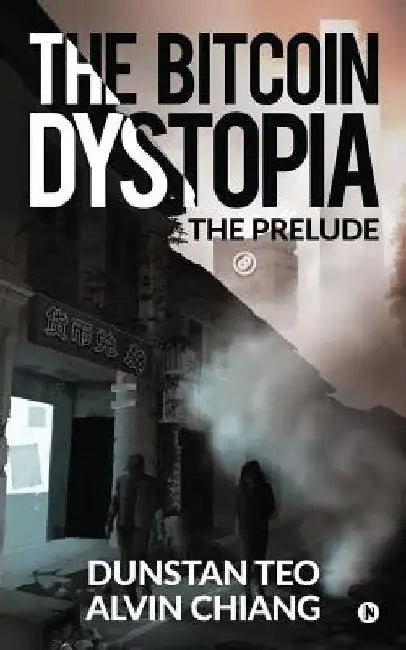 The Bitcoin Dystopia: The Prelude by Alvin Chiang