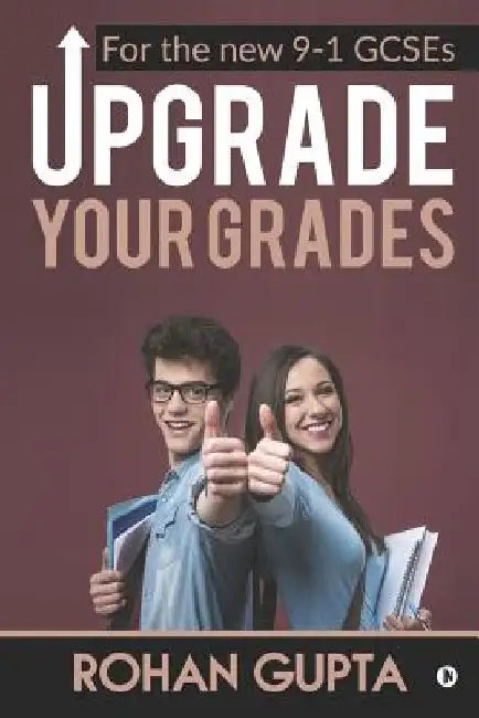 Upgrade Your Grades: For the new 9-1 GCSEs by Rohan Gupta