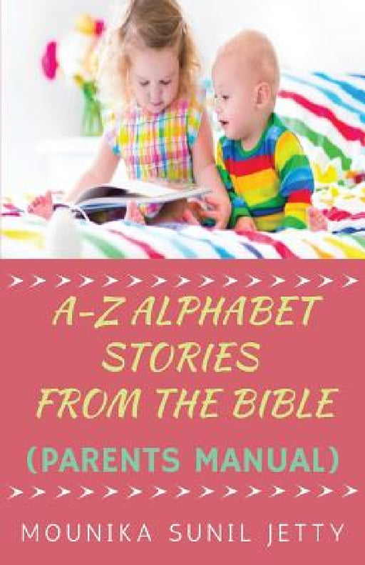 A-Z Alphabet Stories from the Bible (Parents Manual) by Mounika Sunil Jetty
