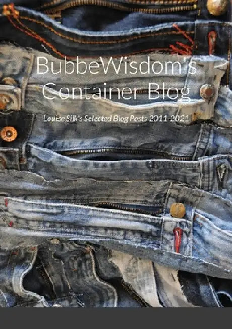BubbeWisdom's Container Blog by Louise Silk