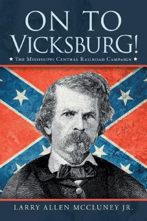 On to Vicksburg!: The Mississippi Central Railroad Campaign by Jr. McCluney Larry Allen